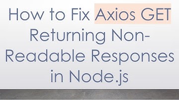 How to Fix Axios GET Returning Non-Readable Responses in Node.js