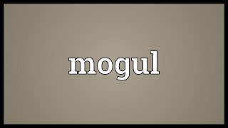 Mogul Meaning