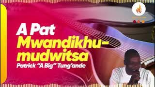 Patrick Tung'ande - A Pat Mwandikhumudwitsa