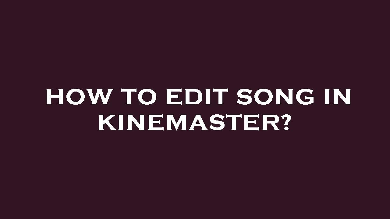 How To Edit Song In Kinemaster YouTube