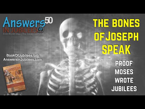 The Bones of Joseph Speak! Proof Moses Wrote Jubilees. Answers In Jubilees 50