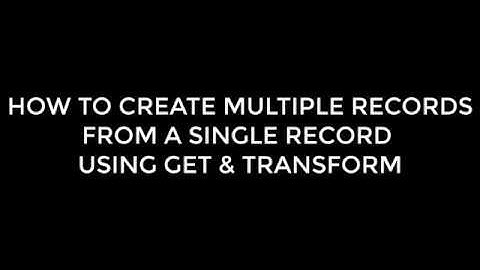 How To Create Multiple Records From A Single Record Using Get & Transform