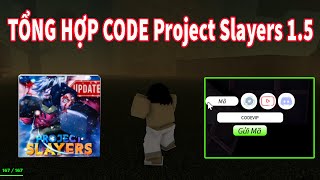 Tổng Hợp Các Code Mới Nhất Còn Sử Dụng Được Trong Project Slayers 1.5