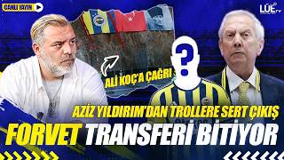 FENERBAHÇE'DE FORVET TRANSFERİ BİTİYOR! I AZİZ YILDIRIM'DAN TROLLERE SERT ÇIKIŞ #fenerbahçe