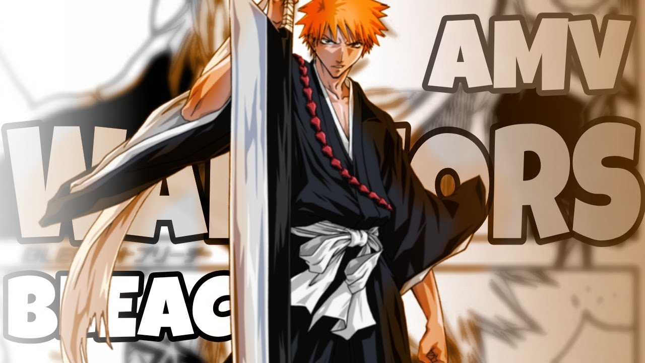 Bleach 「AMV」Warriors Anime Music Video 🍎📎
