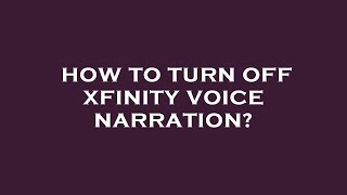 How to turn off xfinity voice narration