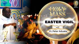 Holy Saturday Mass - The Easter Vigil - with Fr. Peter Aduaka
