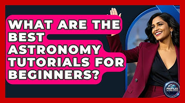 What Are the Best Astronomy Tutorials for Beginners? - Profiles in Politics