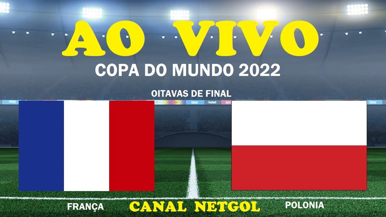 FRANÇA X POLÔNIA AO VIVO - COPA DO MUNDO 2022 AO VIVO - OITAVAS DE FINAL 