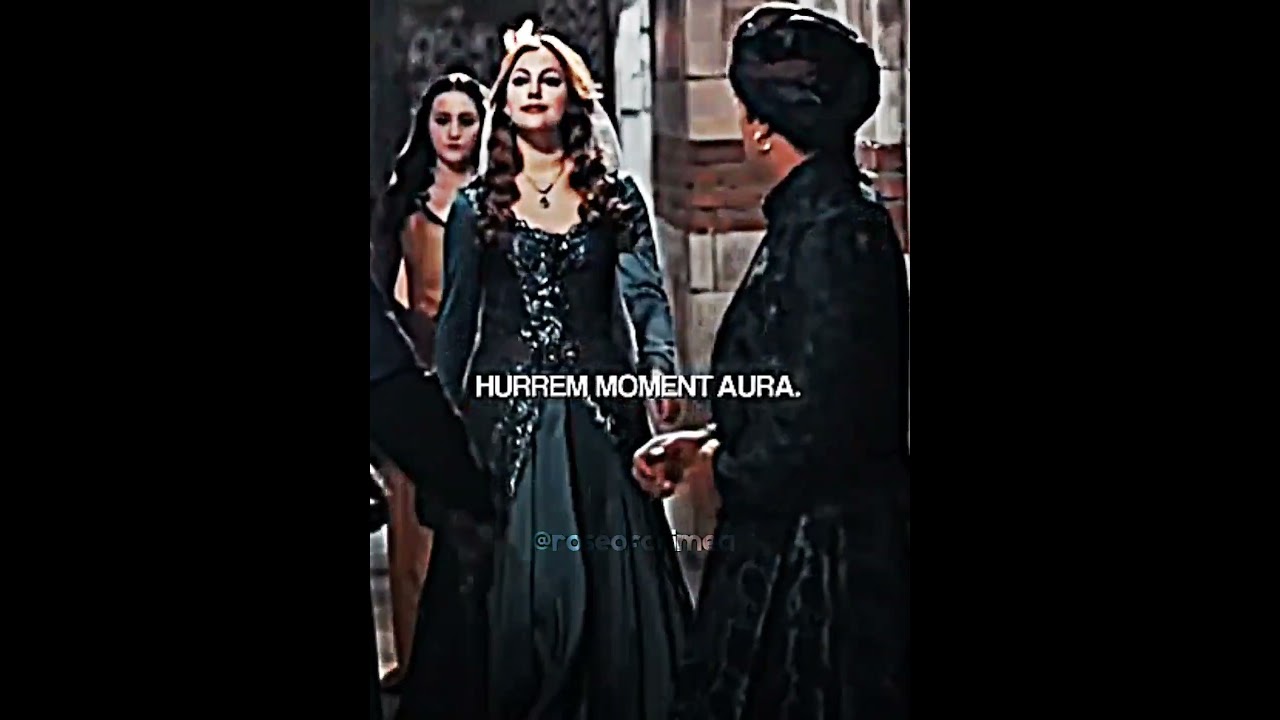 Hürrem sultan aura moments 