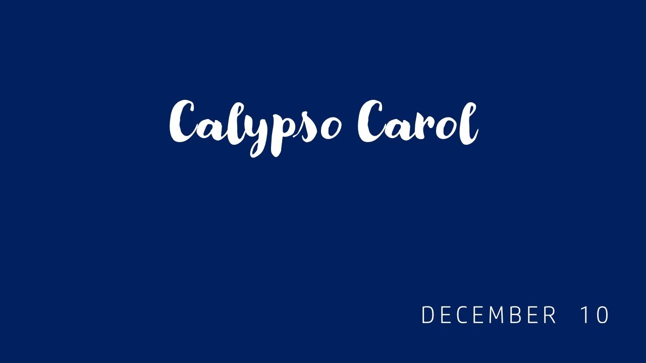 Advent Calendar of Carols. 10 December Calypso Carol YouTube
