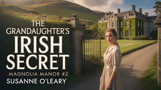 The Granddaughter's Irish Secret | Magnolia Manor #2 | Susanne O'Leary Audiobook
