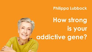 Philippa Lubbock | How strong is your addictive gene?