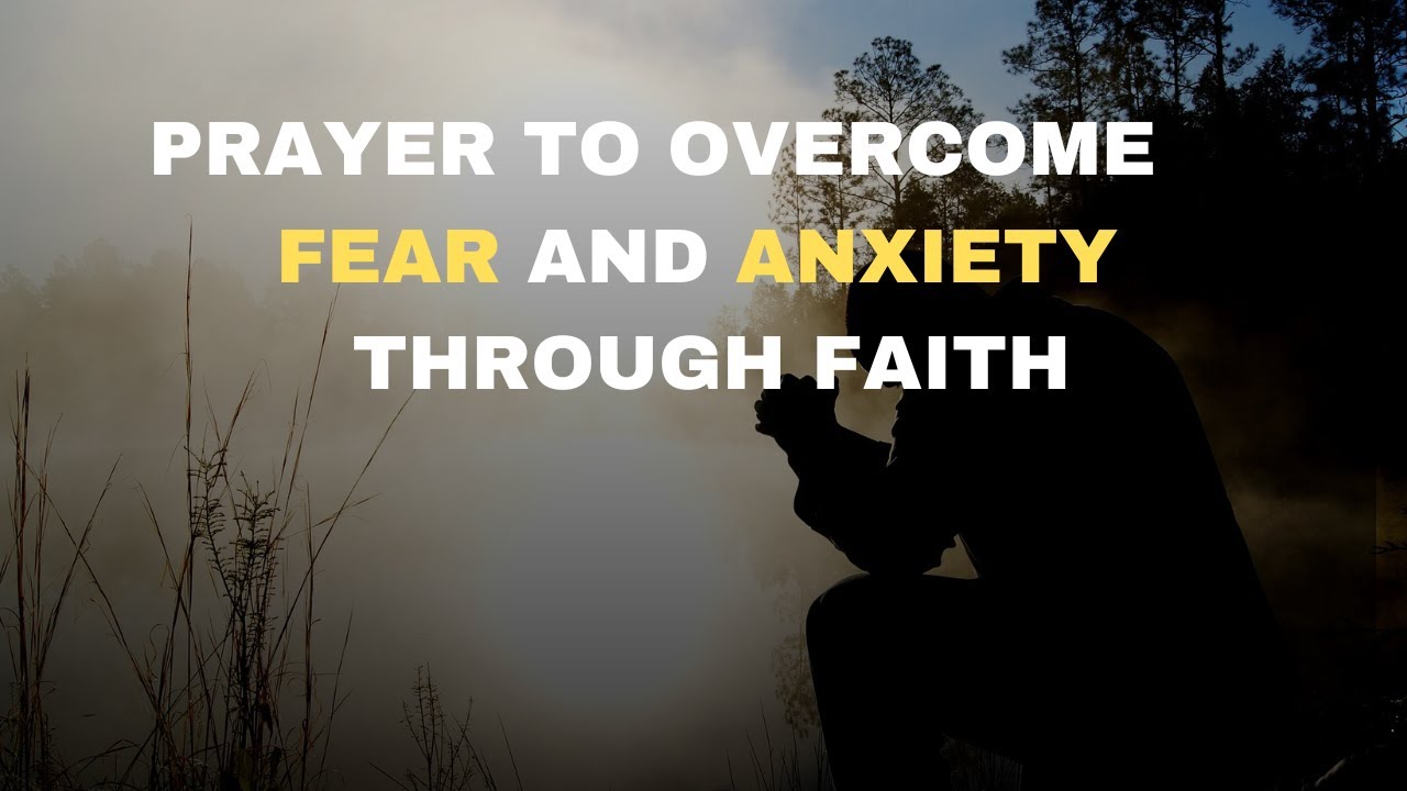 Prayer to Overcome Fear and Anxiety Through Faith - YouTube