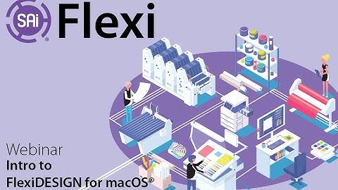 SAi Flexi Webinar - FlexiDESIGN for macOS®