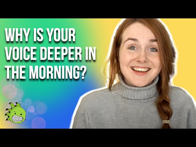 Why Is Your Voice Deeper In The Morning? class=