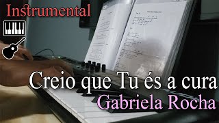 Creio que Tu és a Cura - Gabriela Rocha | Instrumental