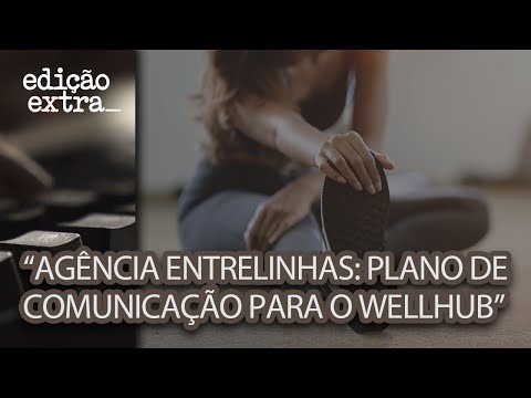 "Agência Entrelinhas: Plano de Comunicação para o Wellhub" | Edição Extra - Janeiro de 2026