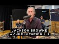 Jackson Browne   A Child in These Hills