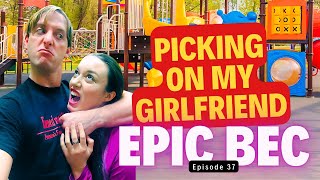EPIC BEC Episode 37 | Picking On My Girlfriend