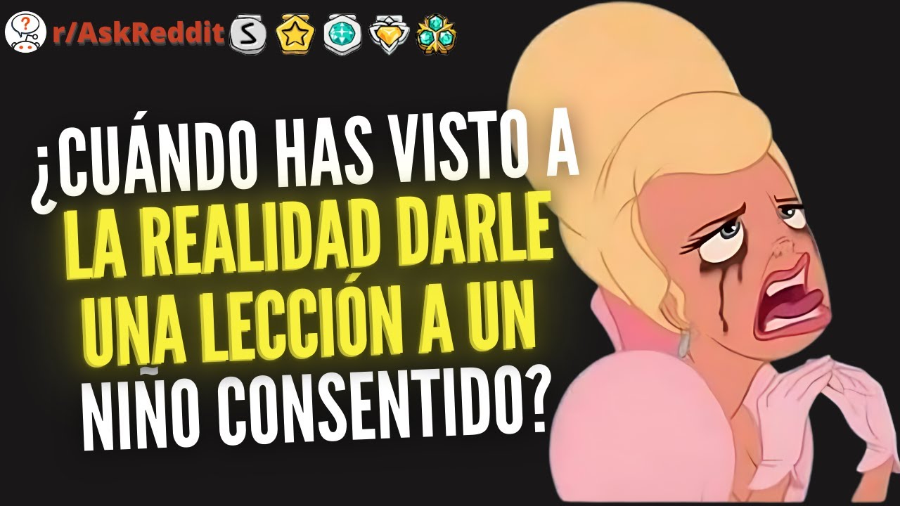 ¿Cuándo has visto a la realidad darle una lección a un niño consentido? | Reddit Pregunta