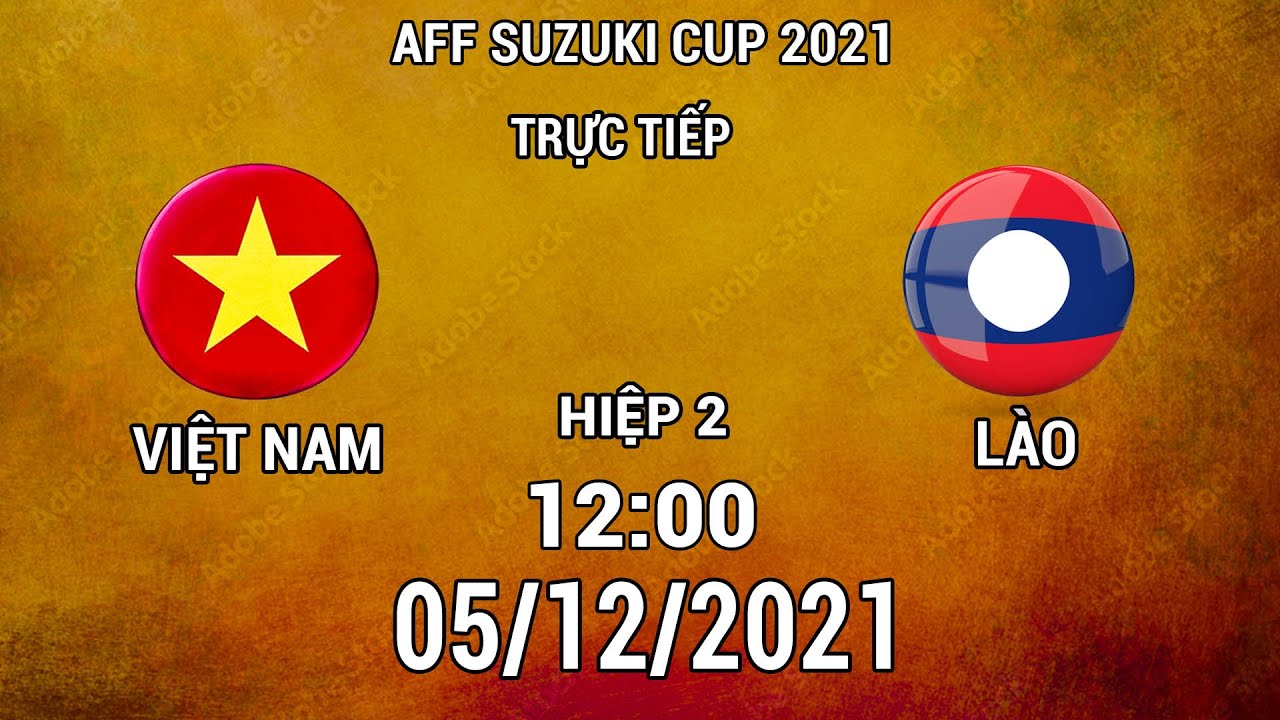 🔴 Trực Tiếp Hiệp 2 | Việt Nam - Lào | Giao Hữu Quốc Tế AFF SUZIKI CUP 2022