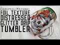 Christmas Overkill Foil Texture Distressed Glitter Drip Tumbler Tutorial