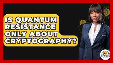 Is Quantum Resistance Only About Cryptography? - CryptoBasics360.com