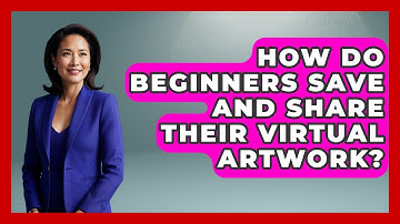 How Do Beginners Save and Share Their Virtual Artwork? | The Virtual Art Desk News