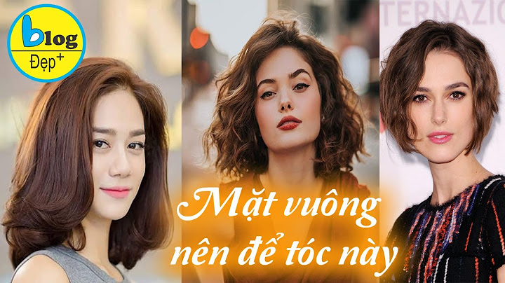 Khuôn mặt nào hợp với kiểu tóc nào