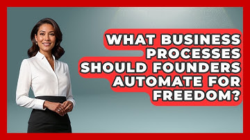 What Business Processes Should Founders Automate For Freedom? - Founders Supporting Founders