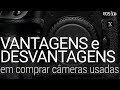 Vantagens e desvantagens em comprar câmeras usadas +bônus sobre vida útil de uma câmera.
