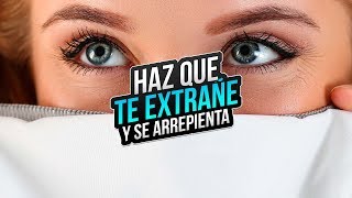 ¡Cómo Hacer Que Tu Ex Te Extrañe Y Se Arrepienta De Haberte Dejado, Te Busque Y Quiera Volver!