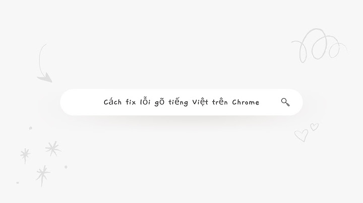 Lỗi gõ chữ trong chrome 58 sau khi update năm 2024