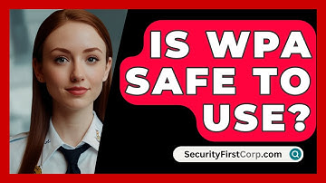 Is WPA Safe To Use? - SecurityFirstCorp.com
