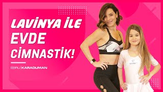 Lavinya Ünlüer ile EVDE CİMNASTİK! | Ebru Karaduman