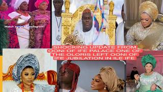 SHOCKING UPDATE FROM OONI OF IFE PALACE ONE OF THE OLORIS LEFT OONI OF IFE JUBILATION IN ILE IFE
