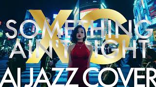XG - SOMETHING AIN'T RIGHT | Jazz Ver. [AI Cover]