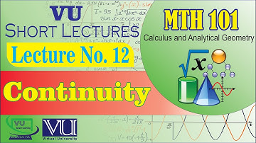 MTH101 Short Lecture 12 | Continuity in Calculus | VU Short Lectures | VU Smart Learning