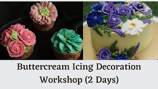 2 DAYS BUTTERCREAM ICING DECORATION WORKSHOP on 25th and 26th April, 2024 (Thursday & Friday)