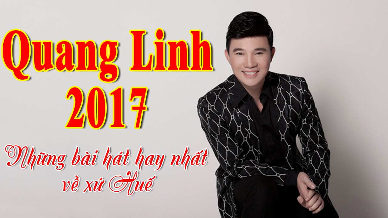 Nhạc Huế Quang Linh 2017 | Những Ca Khúc Hay Nhất Của... - youtube