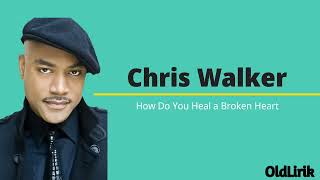 How Do You Heal A Broken Heart  Chris Walker lirik Dan Terjemah