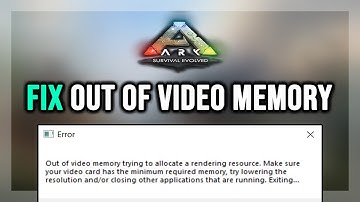 How to FIX ARK: Survival Evolved Out of Video Memory Error