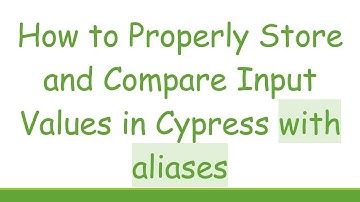 How to Properly Store and Compare Input Values in Cypress with aliases