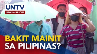 ALAMIN: Bakit mainit ang panahon sa Pilipinas?