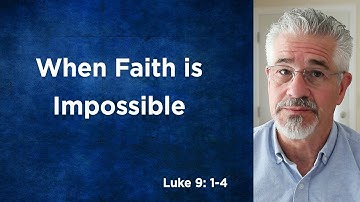 When Faith is Impossible | Little Lessons With David Servant