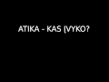 Atika - Kuo mes buvom, kuo mes likom