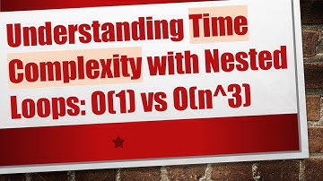 Understanding Time Complexity with Nested Loops: O(1) vs O(n^3)