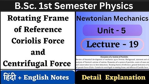 Rotating Frame of Reference Coriolis Force and Centrifugal Force | BSc 1 Sem Physics | Unit-5 | L-19
