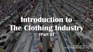 Lecture [2]: Introduction to The Clothing Industry (Part 2) | مدخل إلى صناعة الملابس الجاهزة